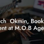 Mitch  Okmin, Booking Agent at M.O.B Agency