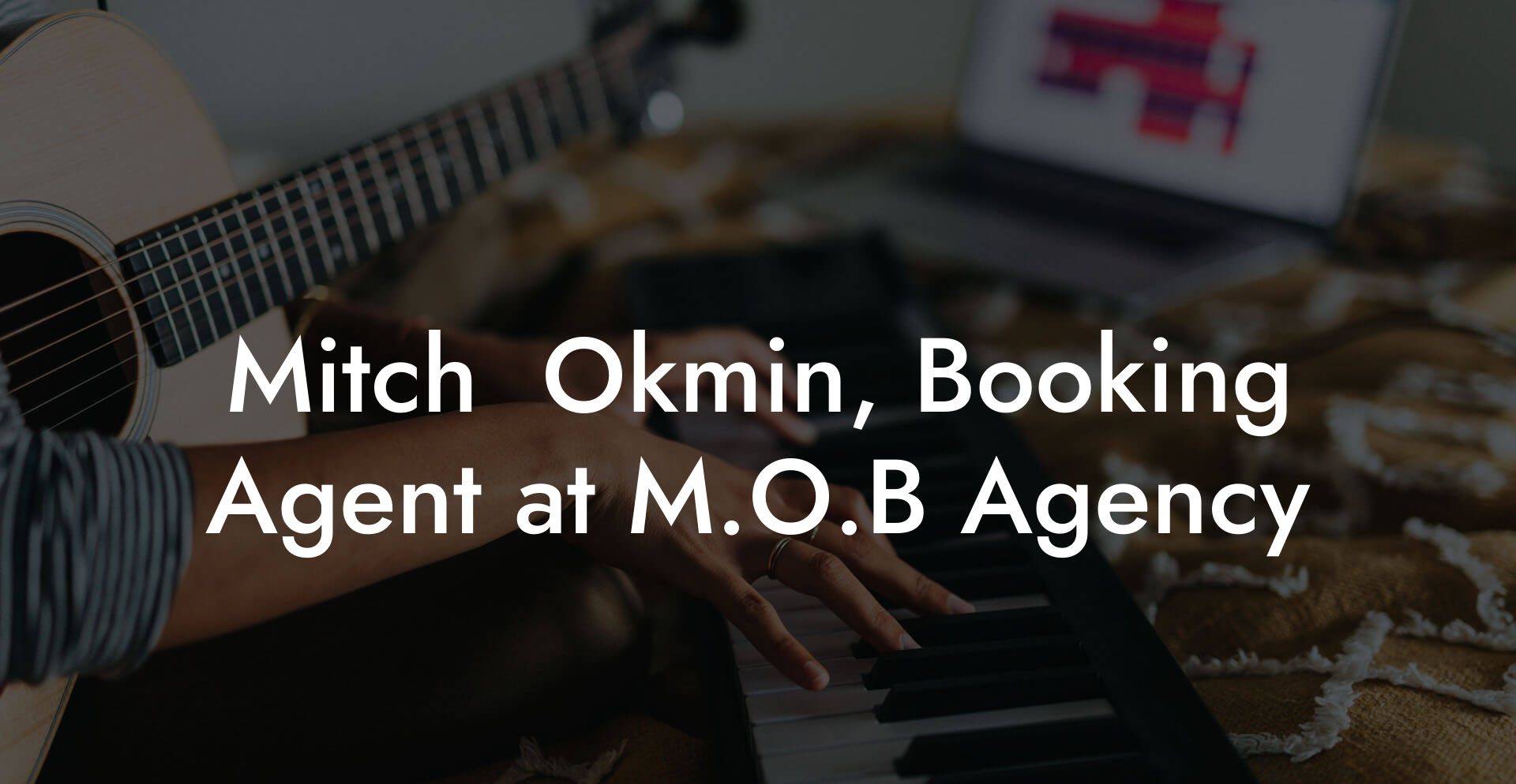 Mitch  Okmin, Booking Agent at M.O.B Agency