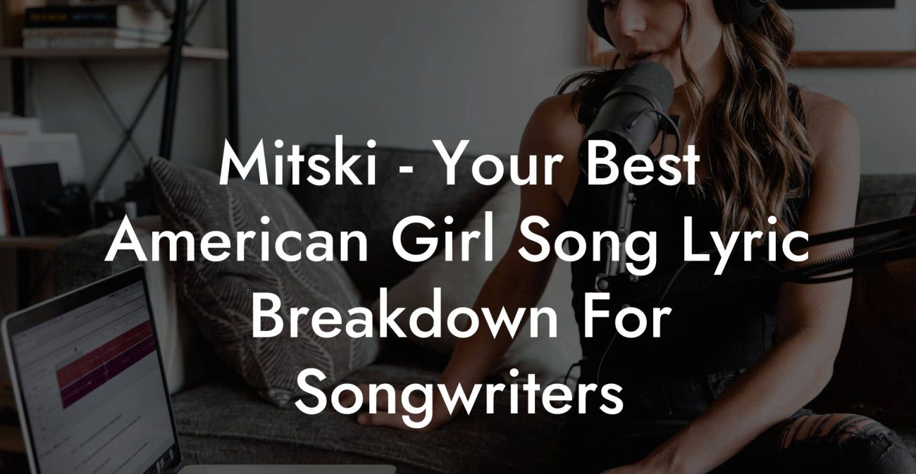 Mitski - Your Best American Girl Song Lyric Breakdown For Songwriters
