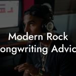 Modern Rock Songwriting Advice
