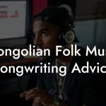 Mongolian Folk Music Songwriting Advice