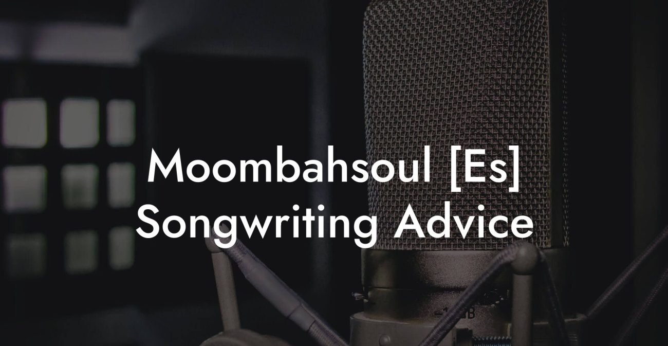 Moombahsoul [Es] Songwriting Advice