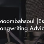 Moombahsoul [Es] Songwriting Advice