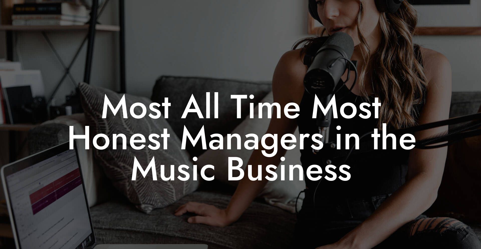 Most All Time Most Honest Managers in the Music Business