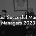 Most Succesful Music Managers 2023