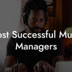 Most Successful Music Managers