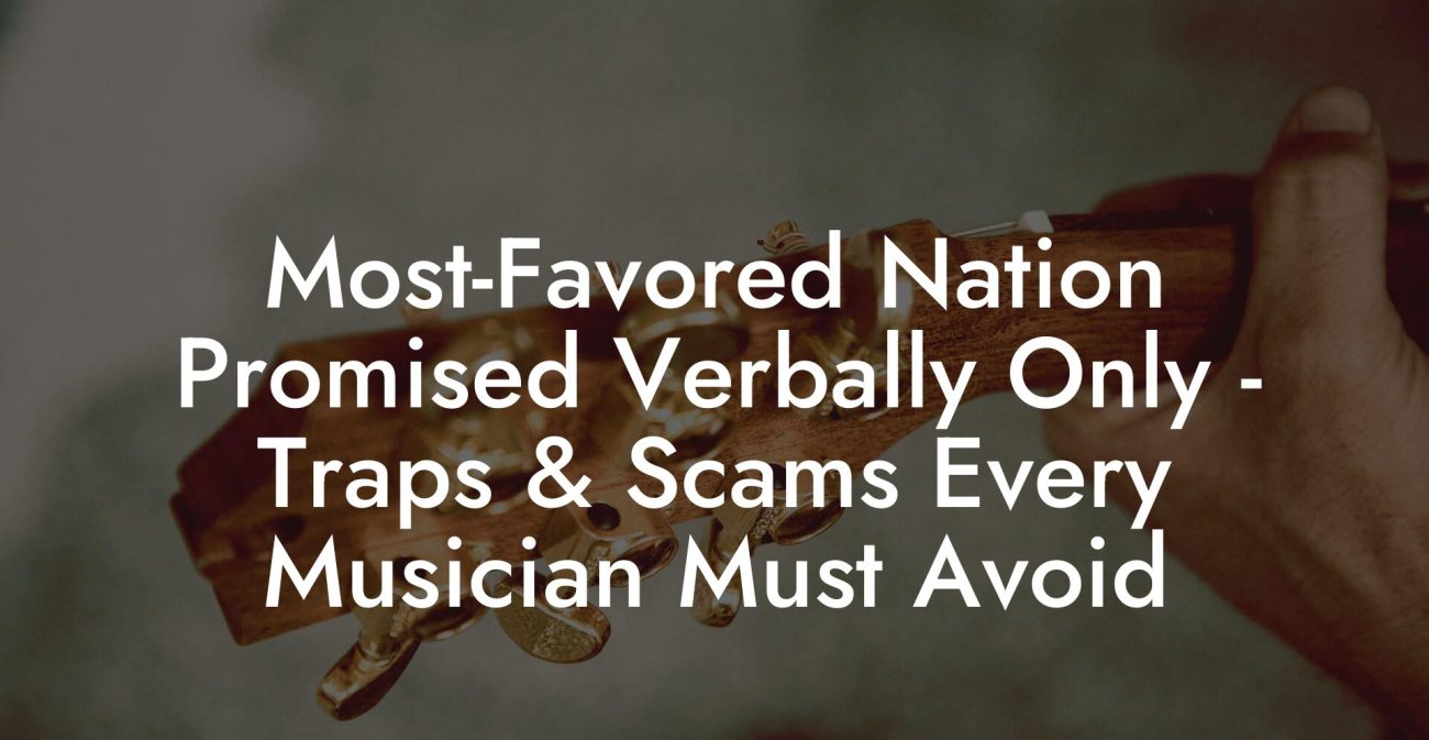 Most-Favored Nation Promised Verbally Only - Traps & Scams Every Musician Must Avoid
