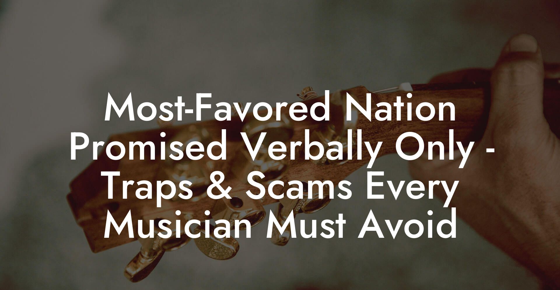 Most-Favored Nation Promised Verbally Only - Traps & Scams Every Musician Must Avoid