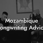 Mozambique Songwriting Advice