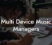 Multi Device Music Managers