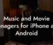 Music and Movie Managers for iPhone and Android