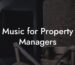 Music for Property Managers
