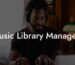 Music Library Managers
