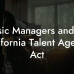 Music Managers and the California Talent Agency Act