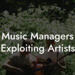 Music Managers Exploiting Artists