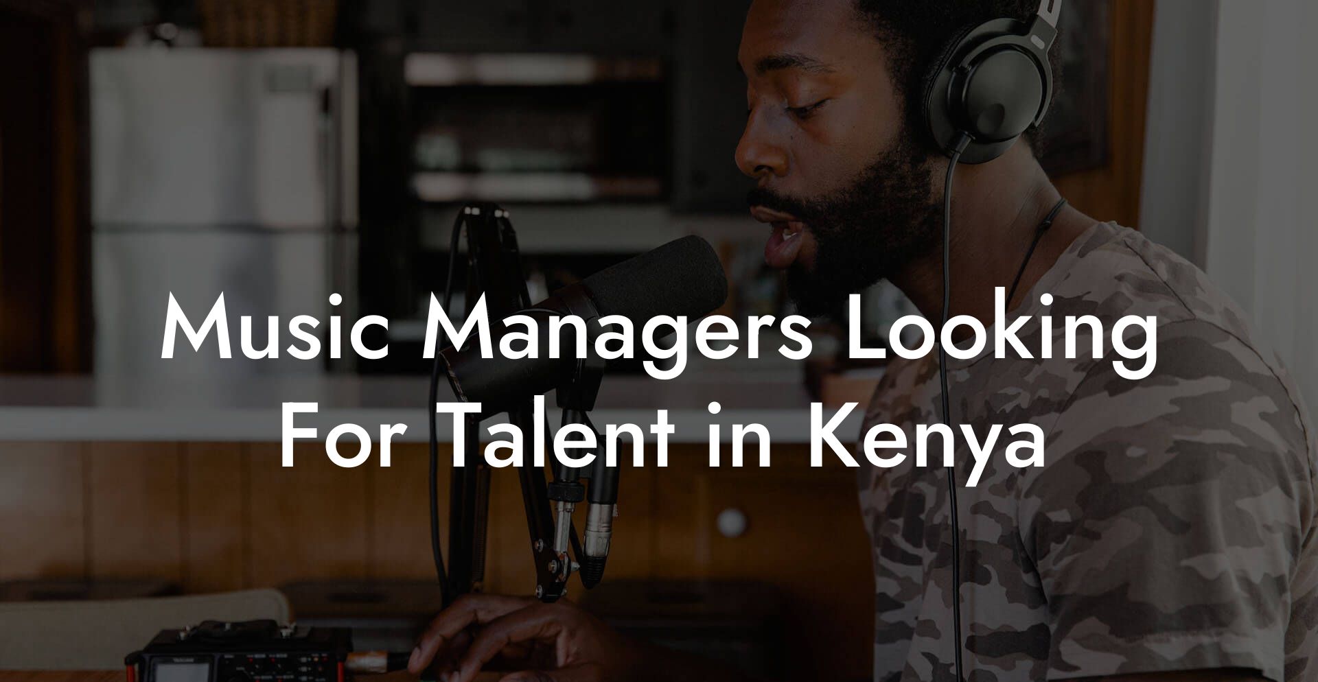 Music Managers Looking For Talent in Kenya