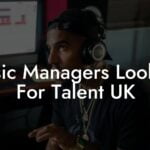 Music Managers Looking For Talent UK