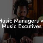 Music Managers vs Music Excutives