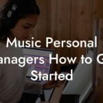 Music Personal Managers How to Get Started