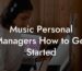 Music Personal Managers How to Get Started