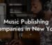 Music Publishing Companies in New York