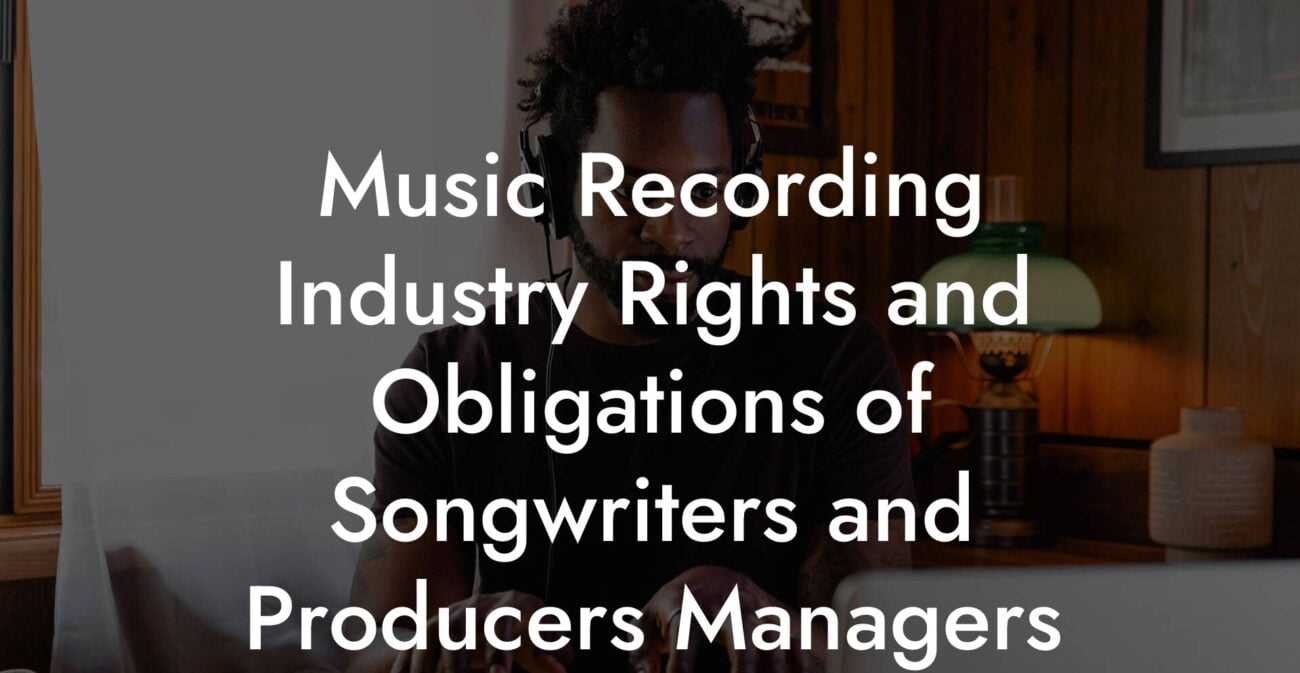 Music Recording Industry Rights and Obligations of Songwriters and Producers Managers