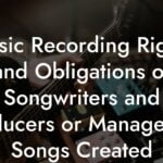 Music Recording Rights and Obligations of Songwriters and Producers or Managers to Songs Created