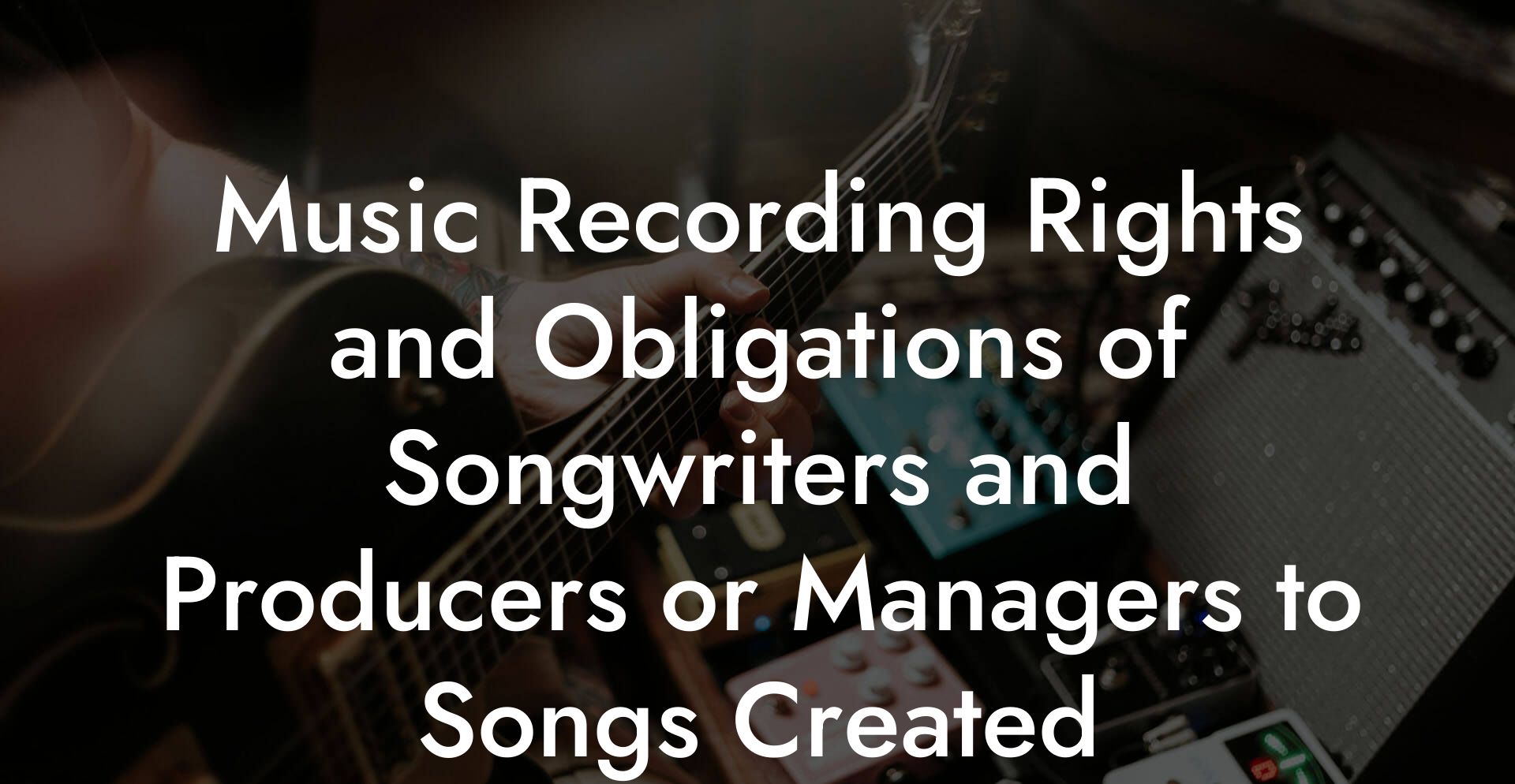 Music Recording Rights and Obligations of Songwriters and Producers or Managers to Songs Created