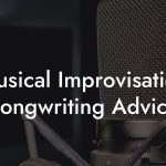 Musical Improvisation Songwriting Advice