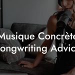 Musique Concrète Songwriting Advice