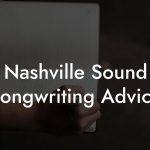 Nashville Sound Songwriting Advice