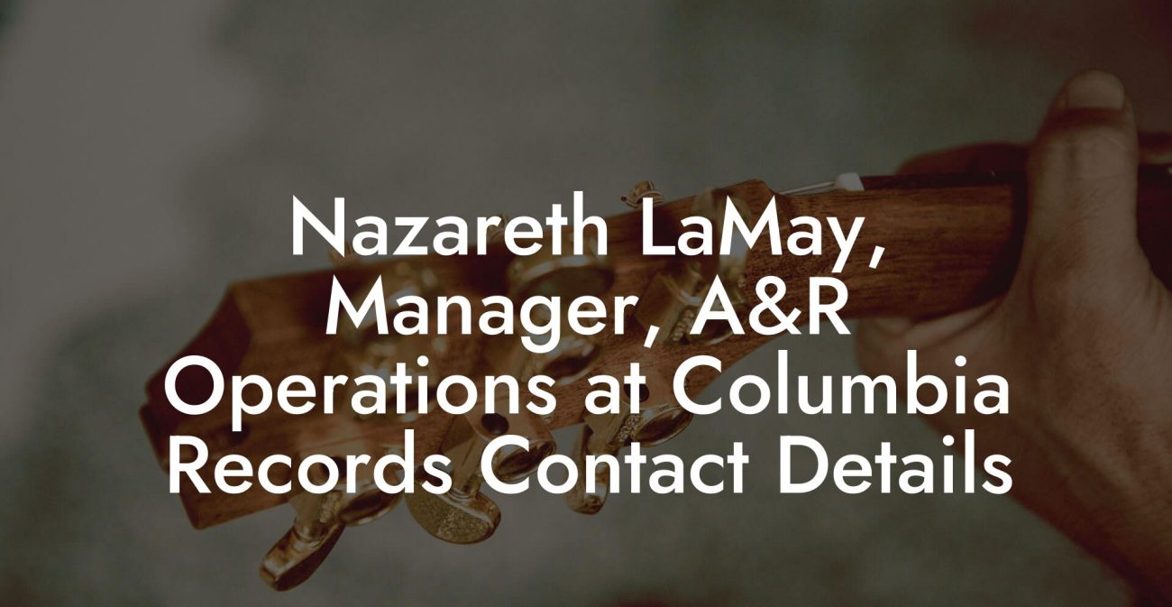 Nazareth LaMay, Manager, A&R Operations at Columbia Records Contact Details