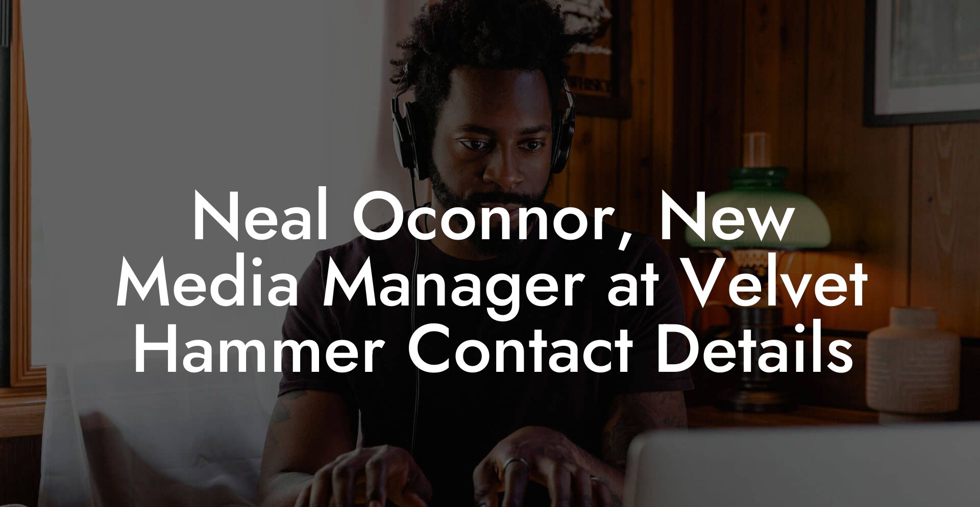 Neal Oconnor, New Media Manager at Velvet Hammer Contact Details