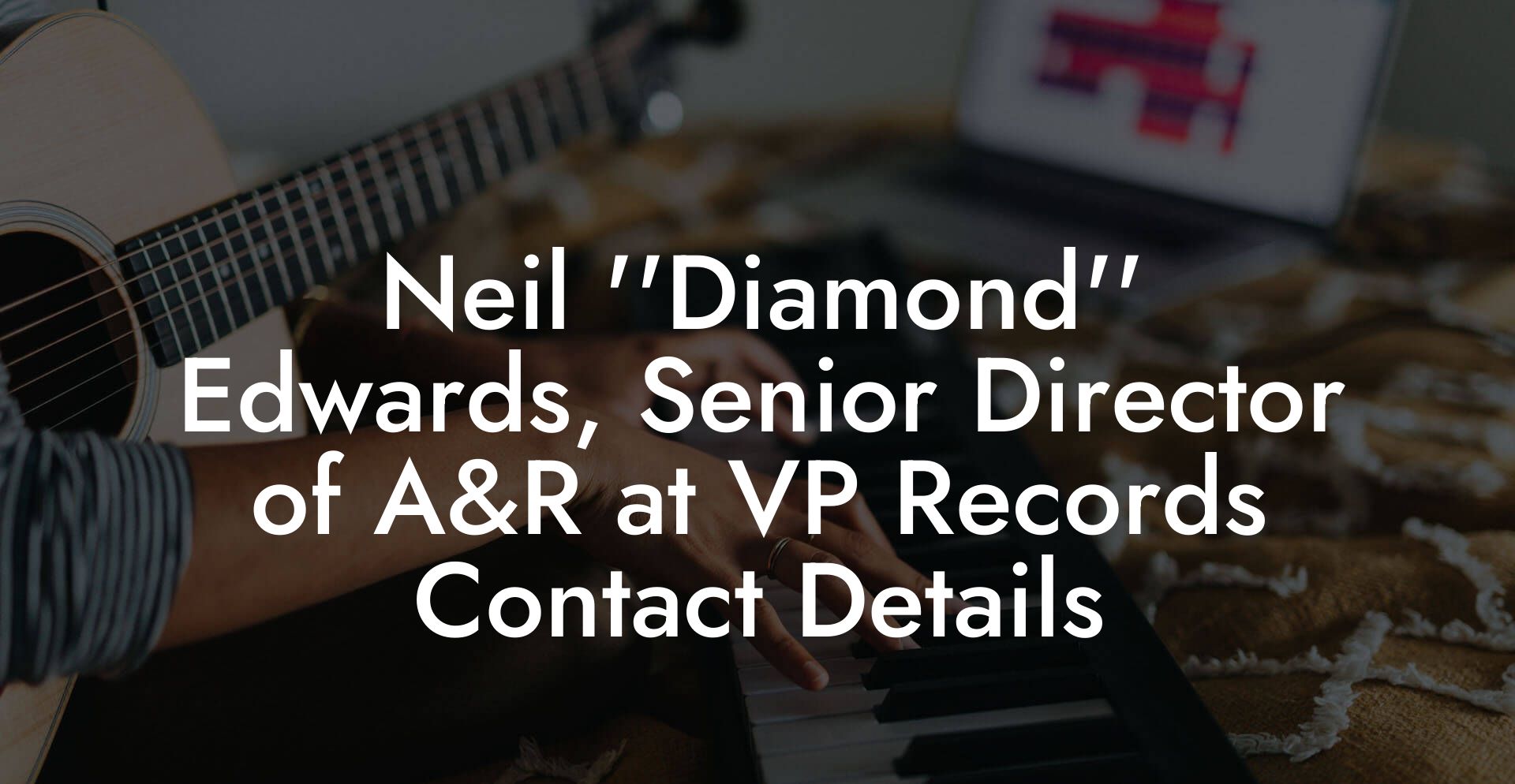 Neil ''Diamond'' Edwards, Senior Director of A&R at VP Records Contact Details