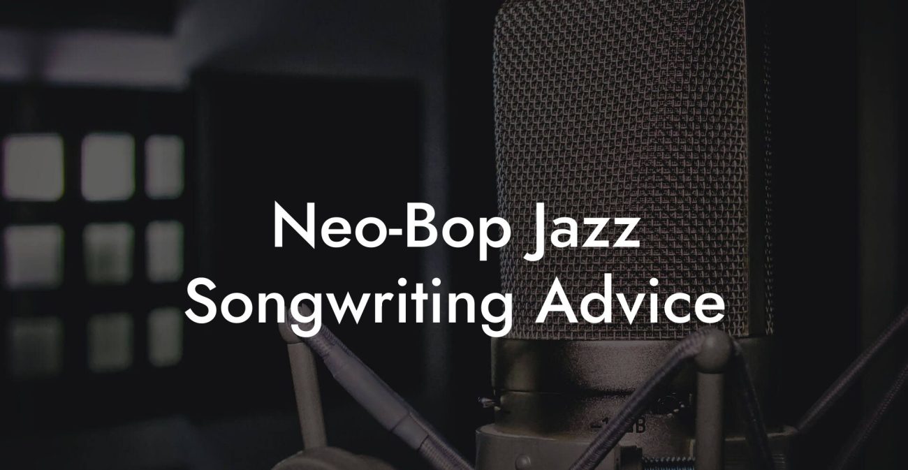 Neo-Bop Jazz Songwriting Advice