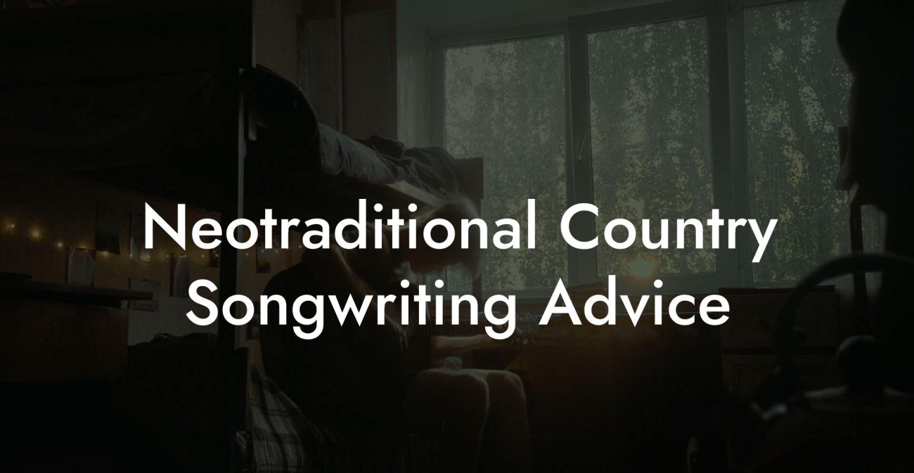 Neotraditional Country Songwriting Advice