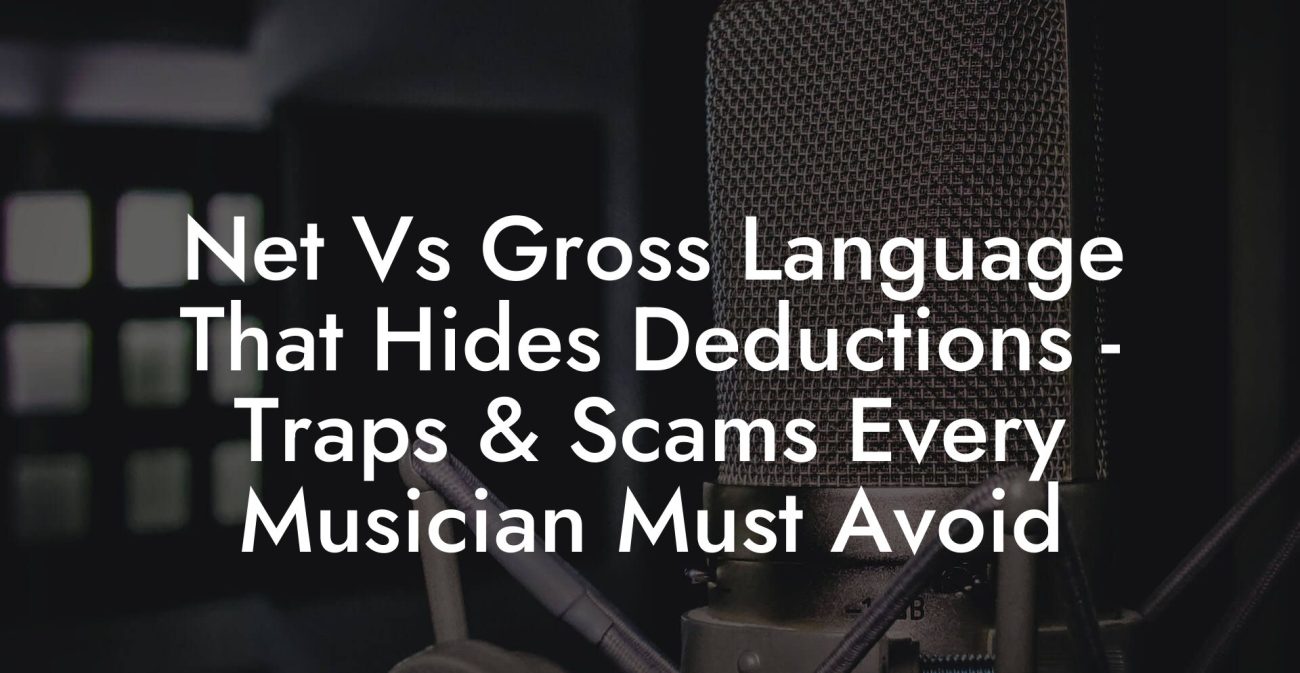 Net Vs Gross Language That Hides Deductions - Traps & Scams Every Musician Must Avoid