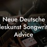 Neue Deutsche Todeskunst Songwriting Advice