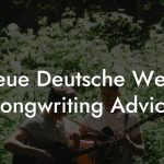 Neue Deutsche Welle Songwriting Advice