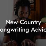 New Country Songwriting Advice