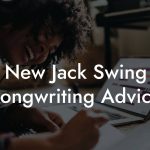 New Jack Swing Songwriting Advice