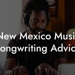 New Mexico Music Songwriting Advice
