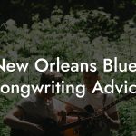 New Orleans Blues Songwriting Advice
