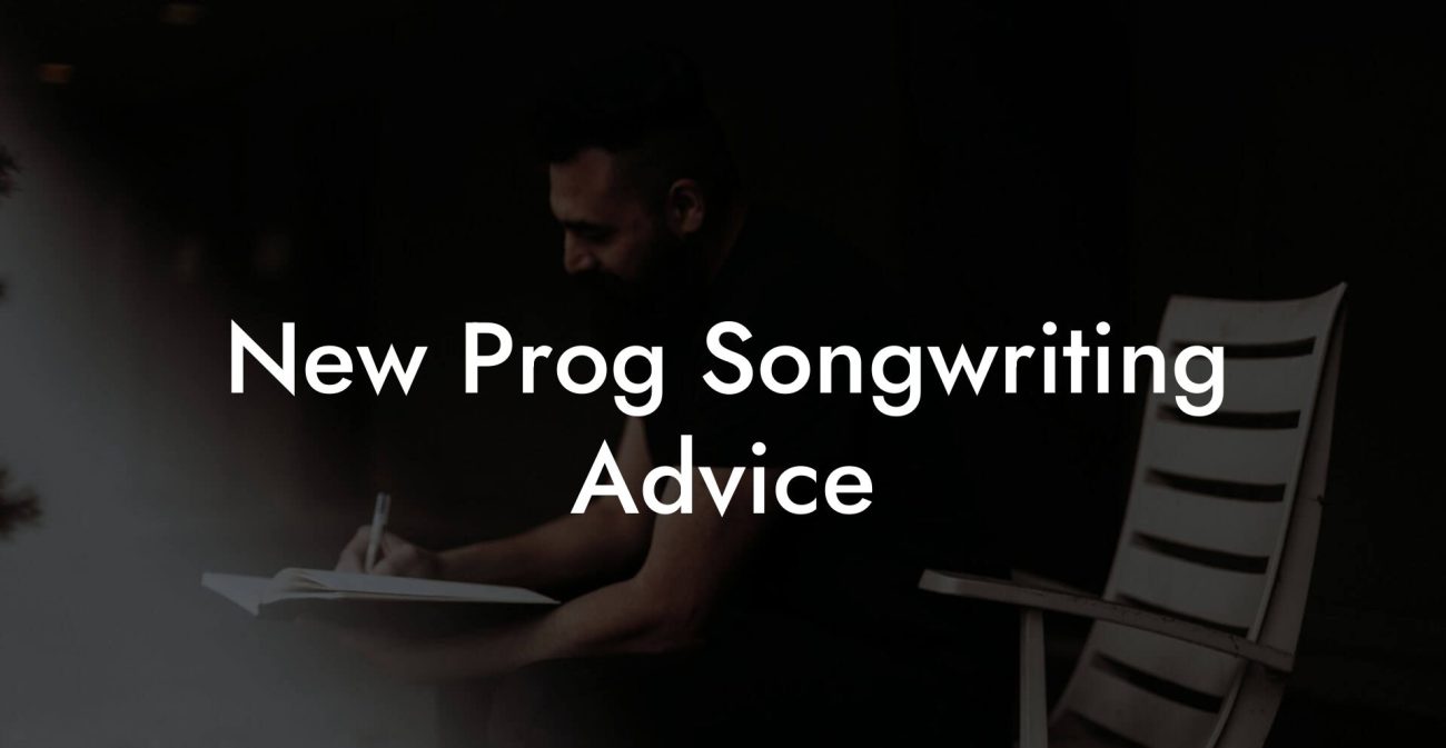 New Prog Songwriting Advice