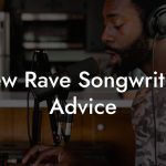 New Rave Songwriting Advice