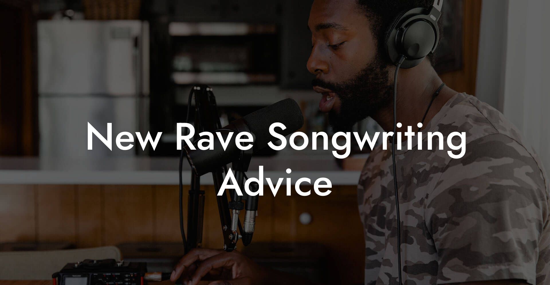 New Rave Songwriting Advice