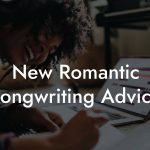 New Romantic Songwriting Advice
