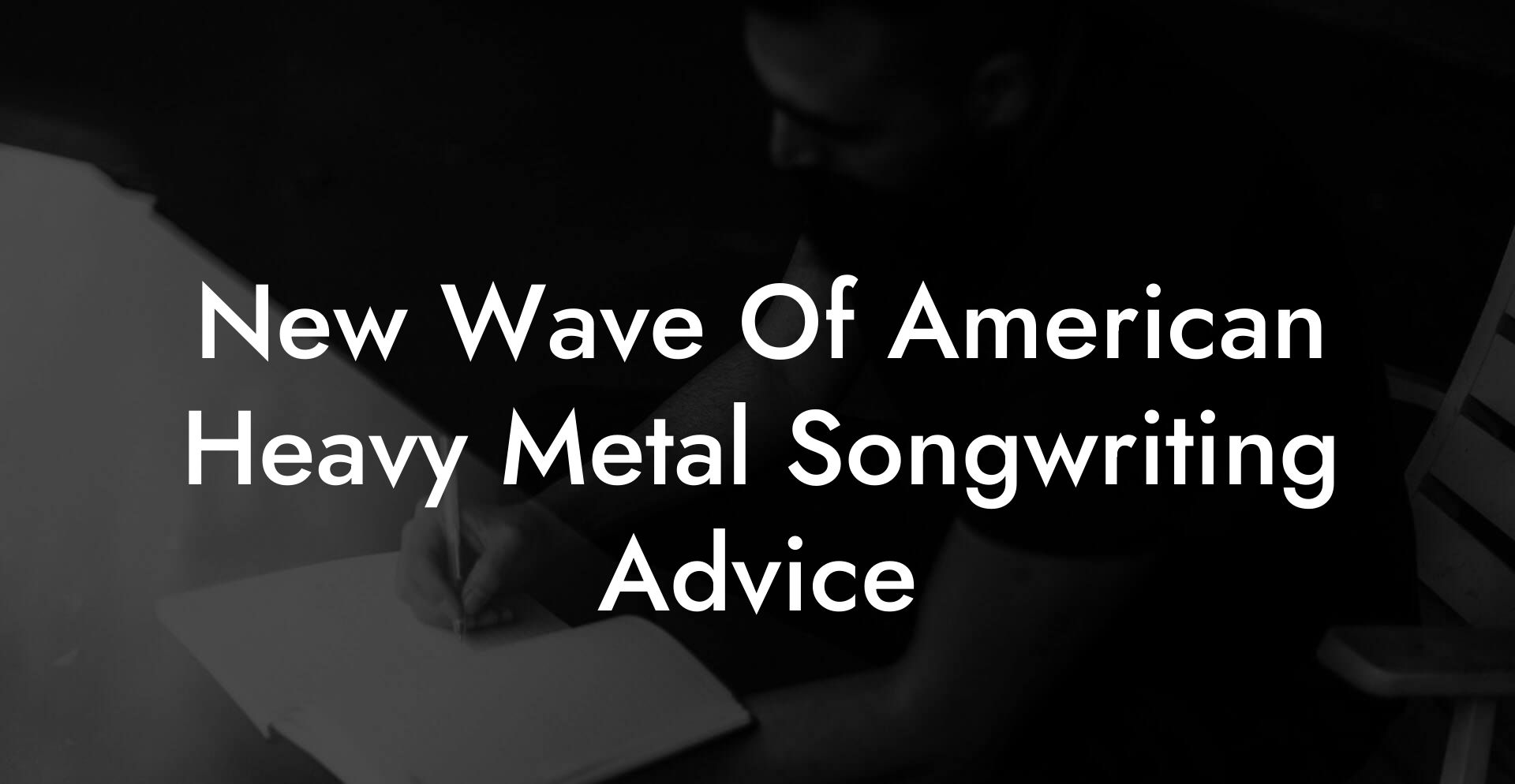 New Wave Of American Heavy Metal Songwriting Advice