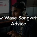 New Wave Songwriting Advice