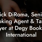 Nick DiRoma, Senior Booking Agent & Talent Buyer at Degy Booking International